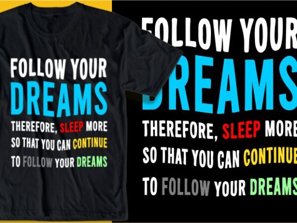 Funny humorous quotes svgt shirt design graphic, vector, illustration follow your dreams lettering typography