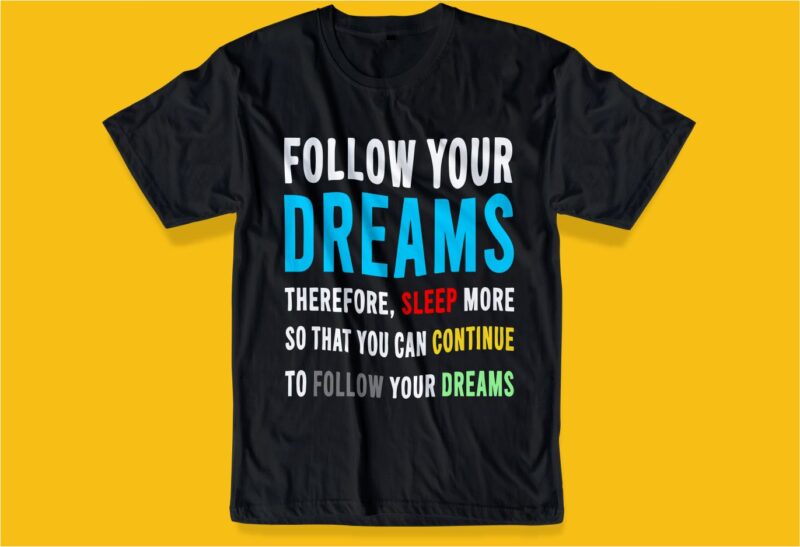 funny humorous quotes svgt shirt design graphic, vector, illustration follow your dreams lettering typography