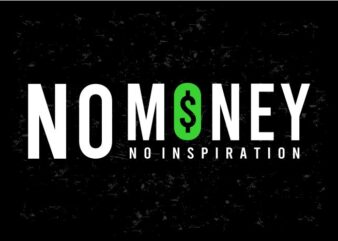 no money no inspiration funny quotes t shirt design graphic, vector, illustration inspiration motivational humor lettering typography