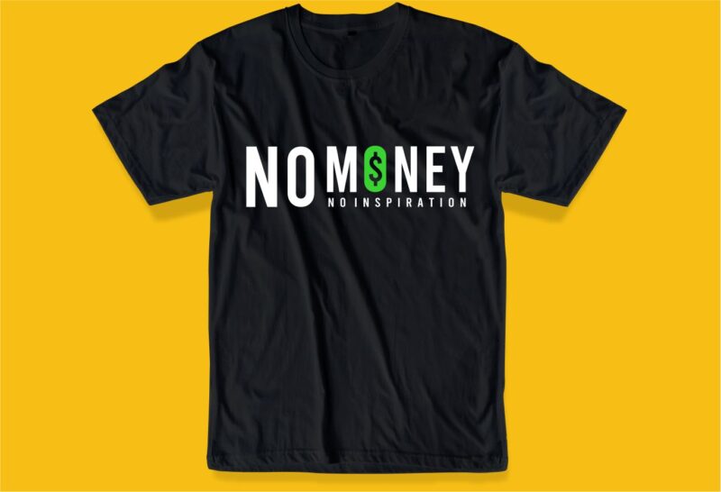 no money no inspiration funny quotes t shirt design graphic, vector, illustration inspiration motivational humor lettering typography