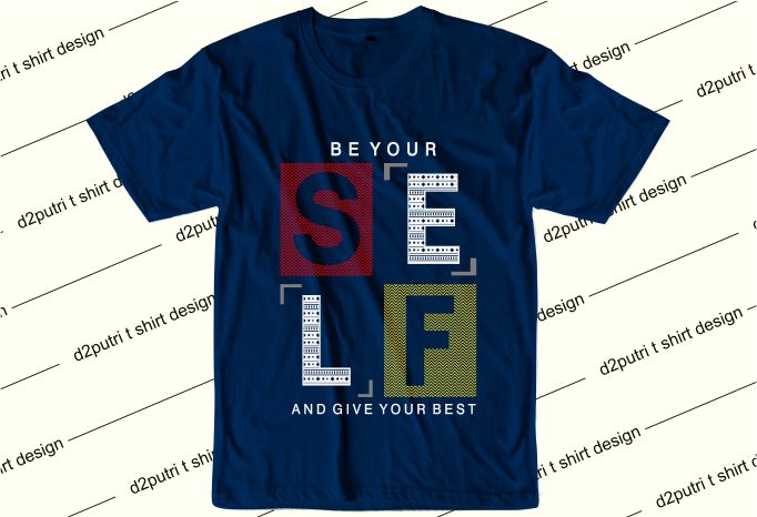 motivation quotes t shirt design graphic, vector, illustration be yourself and give your best lettering typography