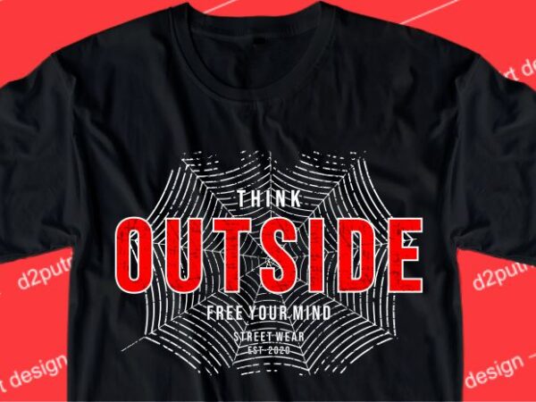 Inspirational quotes t shirt design graphic, vector, illustration think outside free your mind lettering typography