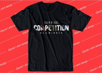motivation quotes t shirt design graphic, vector, illustration life is competition be a winner lettering typography