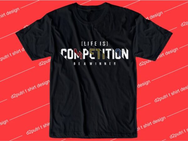 Motivation quotes t shirt design graphic, vector, illustration life is competition be a winner lettering typography