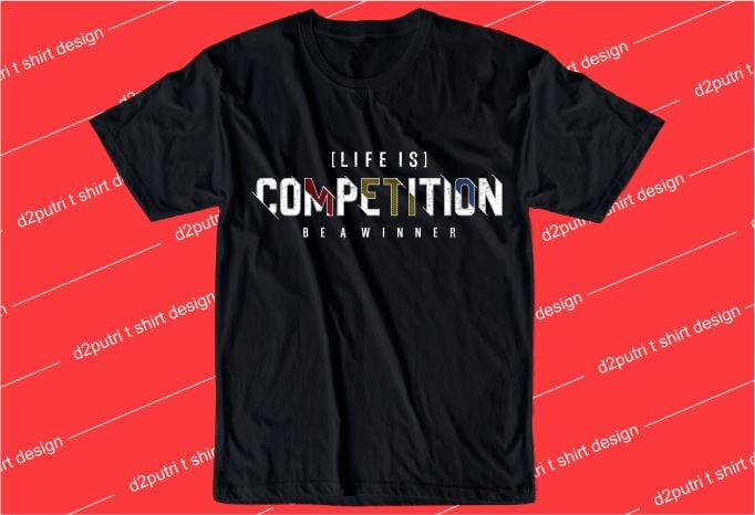 motivation quotes t shirt design graphic, vector, illustration life is competition be a winner lettering typography
