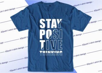 t shirt design graphic, vector, illustration stay positive thinking lettering typography