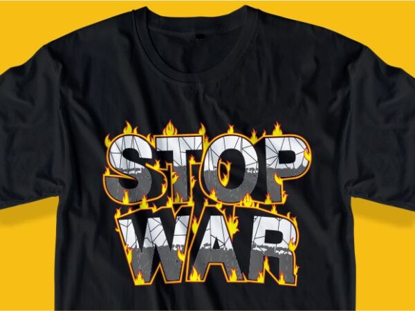 Stop war t shirt design graphic, vector, illustration love and peace lettering typography