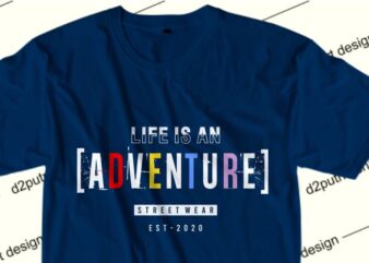 inspiration t shirt design t shirt design graphic, vector, illustration life is an adventure lettering typography