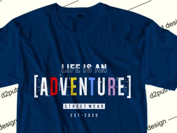 Inspiration t shirt design t shirt design graphic, vector, illustration life is an adventure lettering typography