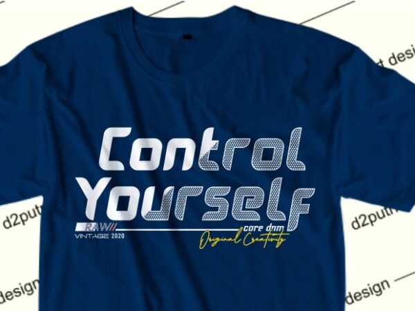 Inspirational t shirt design graphic, vector, illustration control yourself lettering typography