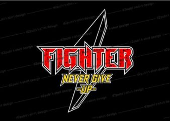 motivational quotes t shirt design graphic, vector, illustration fighter never give up lettering typography