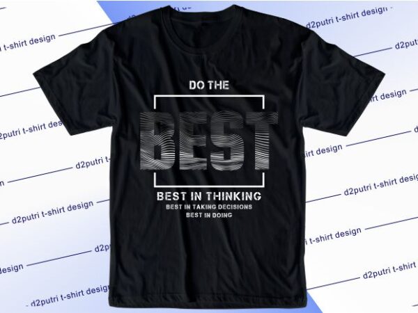 Motivational quotes t shirt design graphic, vector, illustration do the best lettering typography