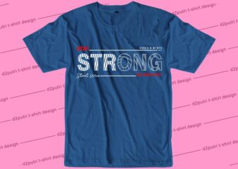 streetwear t shirt design graphic, vector, illustration strong lettering typography