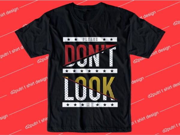 Funny t shirt design graphic, vector, illustration please don’t look me lettering typography