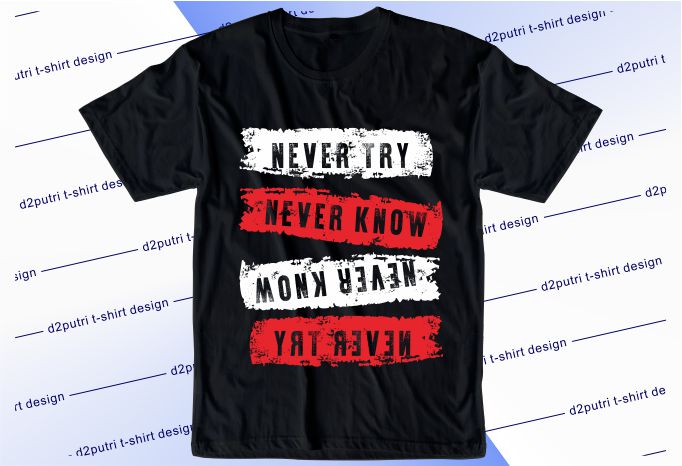 inspirational quotes t shirt design graphic, vector, illustration never try never know lettering typography