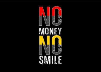 no money no smile funny quotes t shirt design graphic, vector, illustration humor humorous lettering typography