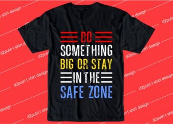inspiration quotes t shirt design graphic, vector, illustration do somenthing big or stay in the safe zone lettering typography