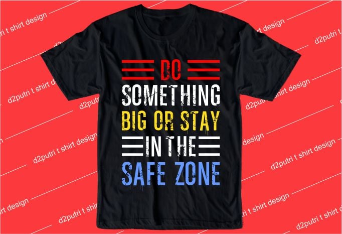 inspiration quotes t shirt design graphic, vector, illustration do somenthing big or stay in the safe zone lettering typography