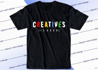 inspirational slogan t shirt design graphic, vector, illustration creatives is good lettering typography