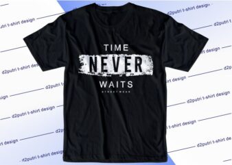 inspirational t shirt design graphic, vector, illustration time never waits lettering typography