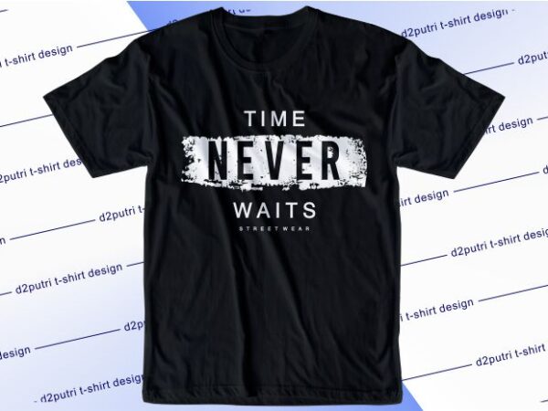 Inspirational t shirt design graphic, vector, illustration time never waits lettering typography