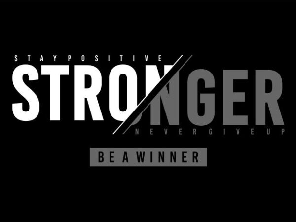 Motivational quotes t shirt design graphic, vector, illustration stay positive stronger never give up be a winner lettering typography