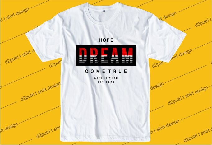 inspiration quotes t shirt design graphic, vector, illustration hope dream come true lettering typography