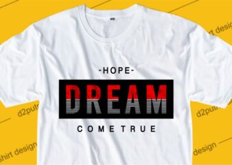 inspiration quotes t shirt design graphic, vector, illustration hope dream come true lettering typography