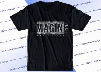 inspirational t shirt design graphic, vector, illustration imagine urban style lettering typography