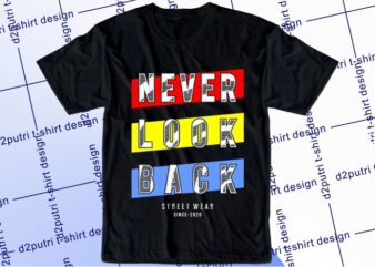 motivational quotes t shirt design graphic, vector, illustrationnever look back lettering typography
