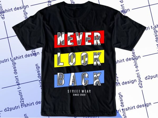 Motivational quotes t shirt design graphic, vector, illustrationnever look back lettering typography