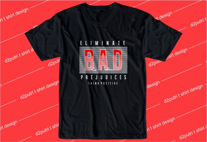 inspirational quotes t shirt design graphic, vector, illustration eliminate bad prejudices think positive lettering typography