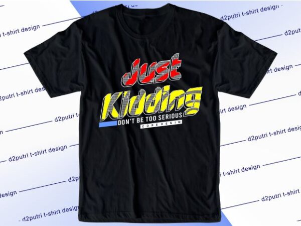 Funny t shirt design graphic, vector, illustration just jidding don’t be too serious lettering typography