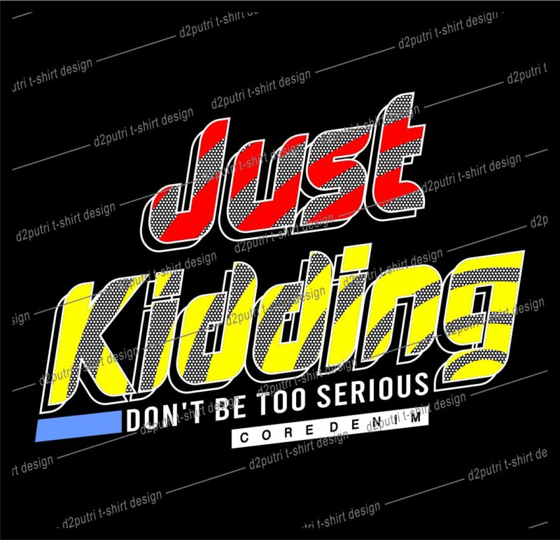 funny t shirt design graphic, vector, illustration just jidding don’t be too serious lettering typography