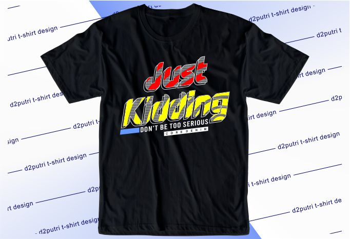 funny t shirt design graphic, vector, illustration just jidding don't ...