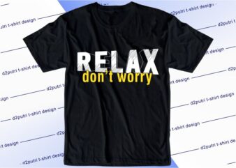 funny t shirt design graphic, vector, illustration relax don’t worry lettering typography