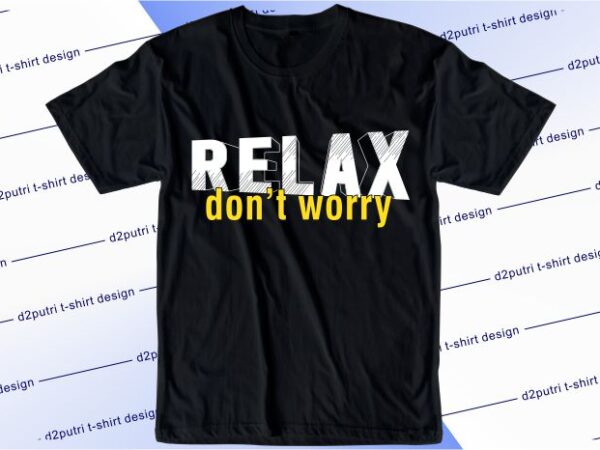 Funny t shirt design graphic, vector, illustration relax don’t worry lettering typography