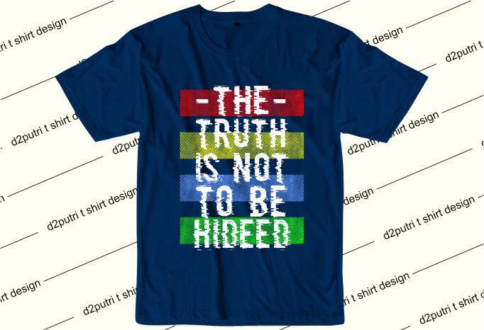 inspirational quotes t shirt design graphic, vector, illustration the trurh is not to be hideed lettering typography