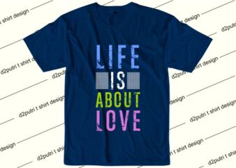 love wuotes t shirt design graphic, vector, illustration life is about love lettering typography