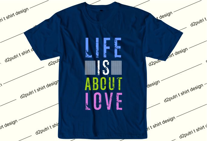 love wuotes t shirt design graphic, vector, illustration life is about love lettering typography