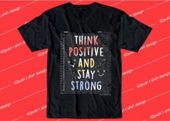 motivation quotes t shirt design graphic, vector, illustration think positive and stay strong lettering typography