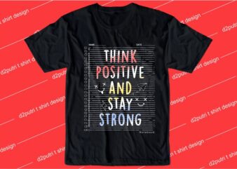 motivation quotes t shirt design graphic, vector, illustration think positive and stay strong lettering typography