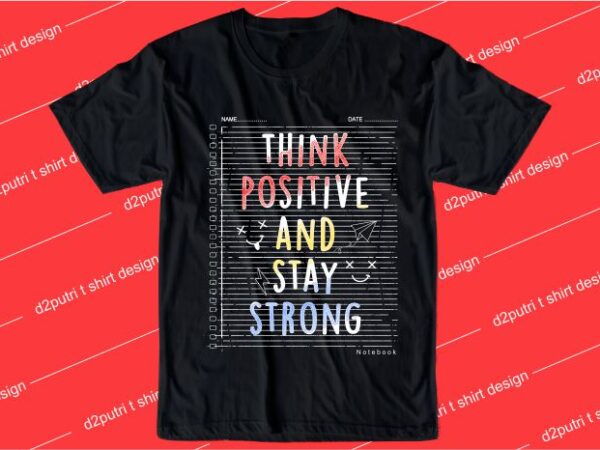 Motivation quotes t shirt design graphic, vector, illustration think positive and stay strong lettering typography