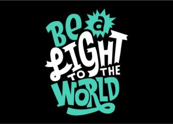 Be a light to the world t shirt template