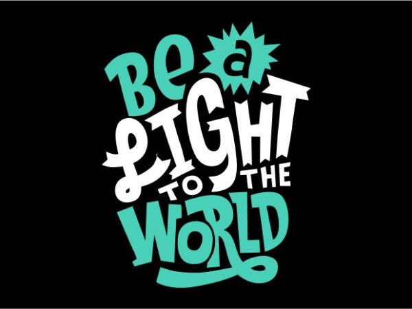 Be a light to the world t shirt template