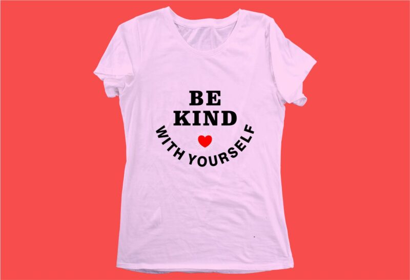 be kind with yourself funny quotes t shirt design graphic, vector ...