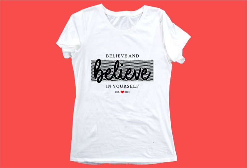 believe in yourself funny quotes t shirt design graphic, vector, illustration motivation inspiration for woman and girls lettering typography