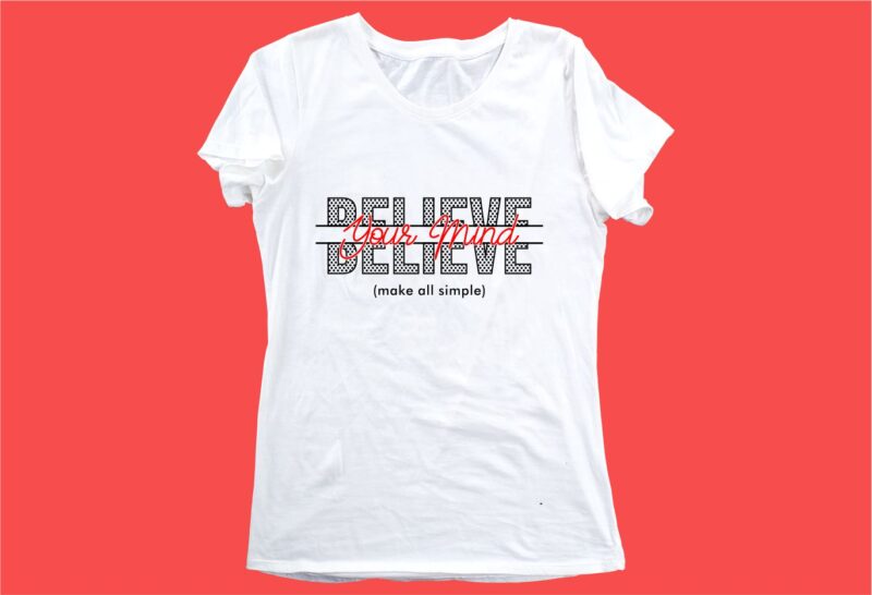 believe your mind funny quotes t shirt design graphic, vector, illustration motivation inspiration for woman and girls lettering typography