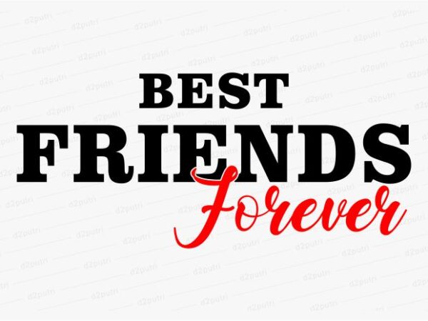 Best friends forever funny quotes t shirt design graphic, vector, illustration motivation inspiration for woman and girls lettering typography