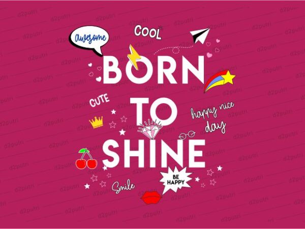 Born to shine funny quotes t shirt design graphic, vector, illustration motivation inspiration for woman and girls lettering typography